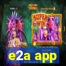 e2a app